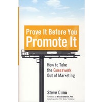 Prove It Before You Promote It: How To Take The Guesswork Out Of Marketing实践出真知在市场营销中的应用