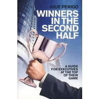 Winners In The Second Half - A Guide For Executives At The Top Of Their Game后半生的获胜者：处于职业生涯顶峰的经理人指南