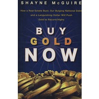 Buy Gold Now: How a Real Estate Bust, our Bulging National Debt, and the Languishing Dollar Will Push Gold to Record Highs现在购买黄金：房地产萧条、国债膨胀及美元疲软将使金价飙升
