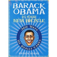 Barack Obama Is Your New Bicycle: 366 Ways He Really Cares