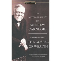 The Autobiography of Andrew Carnegie and The Gospel of Wealth