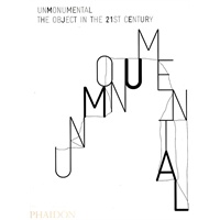 Unmonumental:Object in the 21st Cdntury 21世纪纪念碑