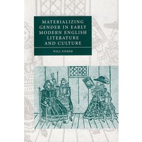 Materializing Gender in Early Modern English Literature and Culture近代早期英国文学与文化中性别的物质体现