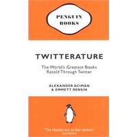 TWITTERATURE: THE WORLD‘S GREATEST BOOKS RETOLD THROUGH TWITTER twitterature：世界上最伟大的图书新编