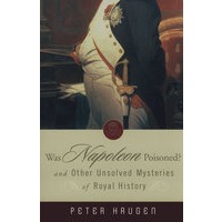 Was Napoleon Poisoned?: and Other Unsolved Mysteries of Royal History拿破仑中过毒吗？及其它王室史未解之谜