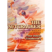 柴可夫斯基《胡桃夹子》：芭蕾舞剧钢琴独奏曲The Nutcracker: Complete Ballet for Solo Piano
