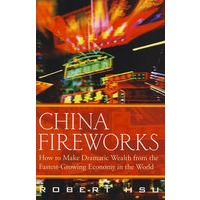 中国热点：如何从世界经济增长最快的国家获利China Fireworks: How to Make Dramatic Wealth from the Fastest-Growing Economy in the World
