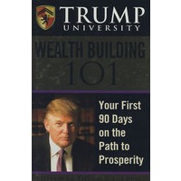 TrumpUniversityWealthBuilding101:YourFirst90DaysonthePathtoProsperityTrump大学财富建设101