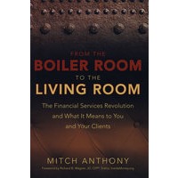 From The Boiler Room To The Living Room: The Financial Services Revolution And What It Means To You And Your Clients从锅炉房到客厅：金融服务行业的变革对你和你的客户意味着什么