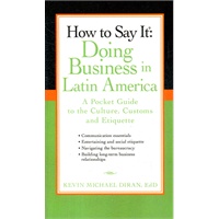 How to Say It: Doing Business in Latin America: A Pocket Guide to the Culture, Customs and Etiquette (ISBN=9780735204430)