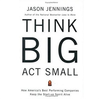 Think Big Act Small：How Americas Best Performing Companies Keep the Start-up Spirit Alive 大处着眼，小处着手